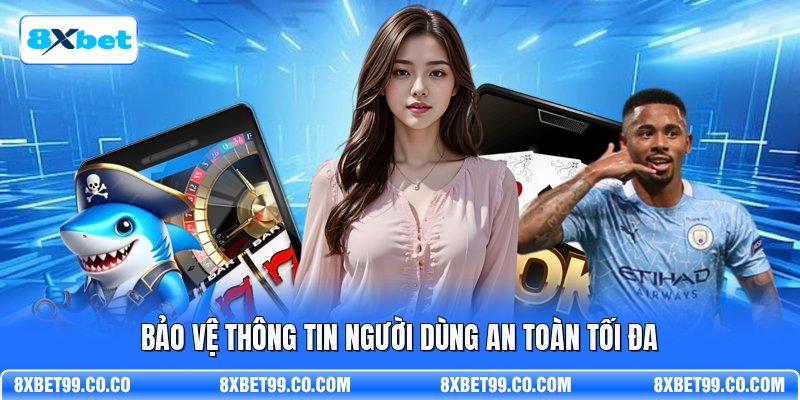 Bảo vệ thông tin người dùng an toàn tối đa
