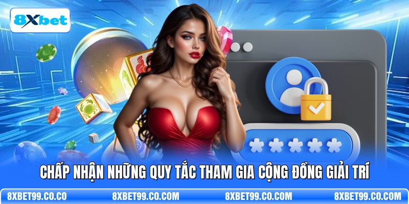 Chấp nhận những quy tắc tham gia cộng đồng giải trí