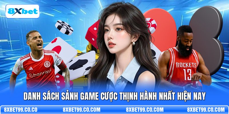 Danh sách sảnh game cược thịnh hành nhất hiện nay