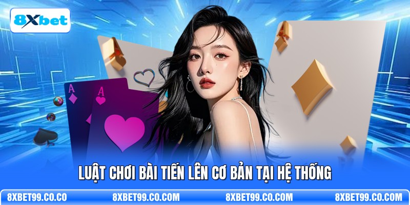 Luật chơi bài tiến lên cơ bản tại hệ thống