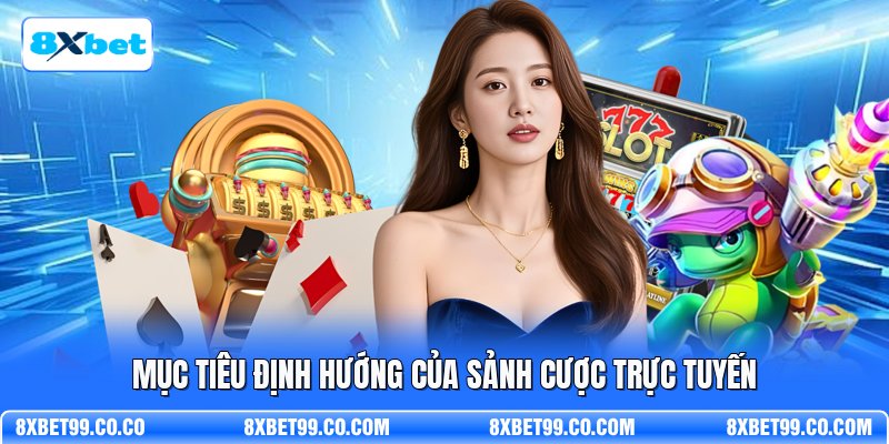 Mục tiêu định hướng của sảnh cược trực tuyến