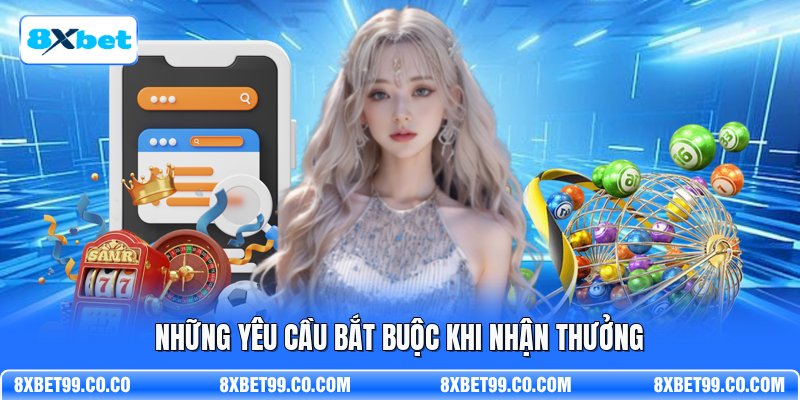 Những yêu cầu bắt buộc khi nhận thưởng