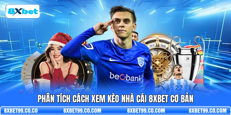 Phân tích cách xem kèo nhà cái 8XBET cơ bản