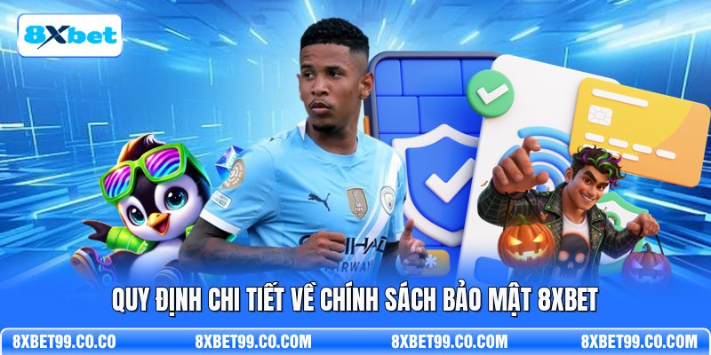 Quy định chi tiết về chính sách bảo mật 8XBET