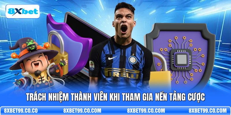 Trách nhiệm thành viên khi tham gia nền tảng cược