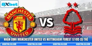 Nhận Định Manchester United Vs Nottingham Forest 17/05 Cụ Thể