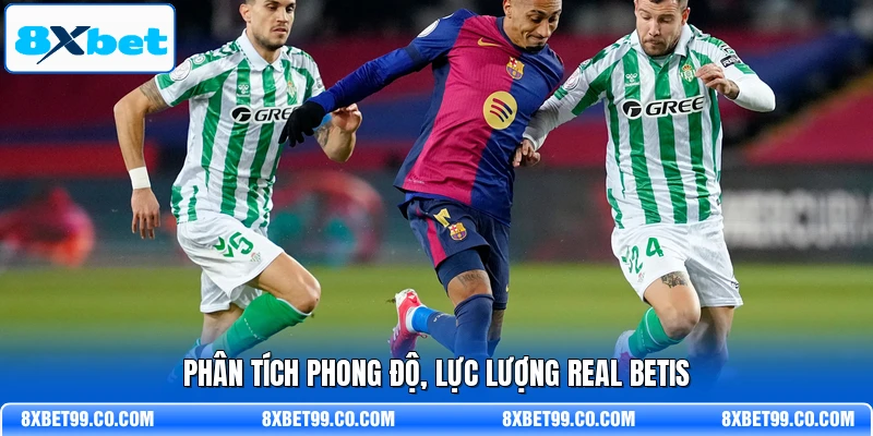 Phân tích phong độ, lực lượng Real Betis